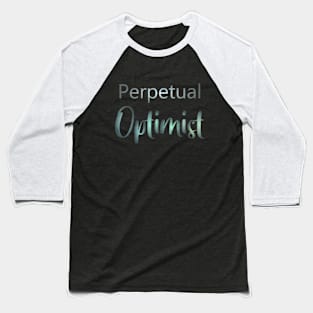 Perpetual optimist, Optimistic Quote Baseball T-Shirt